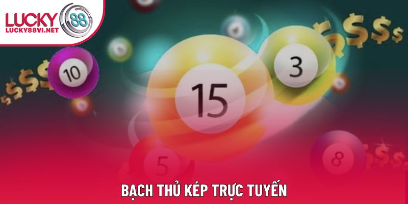 Bạch Thủ Kép Trực Tuyến - Cách Đánh Bách Thắng Của Lucky88