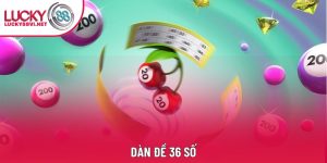 Dàn Đề 36 Số - Làm Sao Để Thành Công Như Các Chuyên Gia?