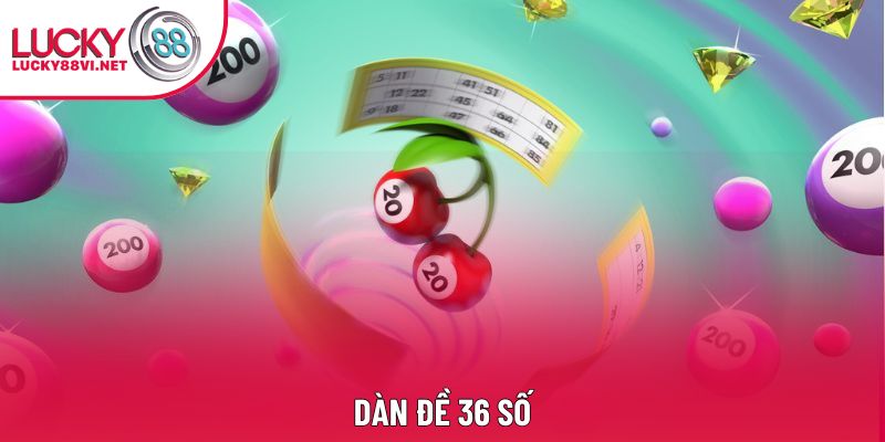 Dàn Đề 36 Số - Làm Sao Để Thành Công Như Các Chuyên Gia?