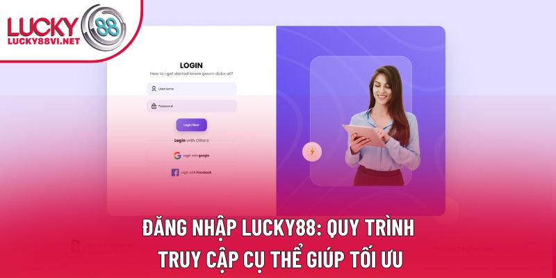 Đăng Nhập Lucky88: Quy Trình Truy Cập Cụ Thể Giúp Tối Ưu